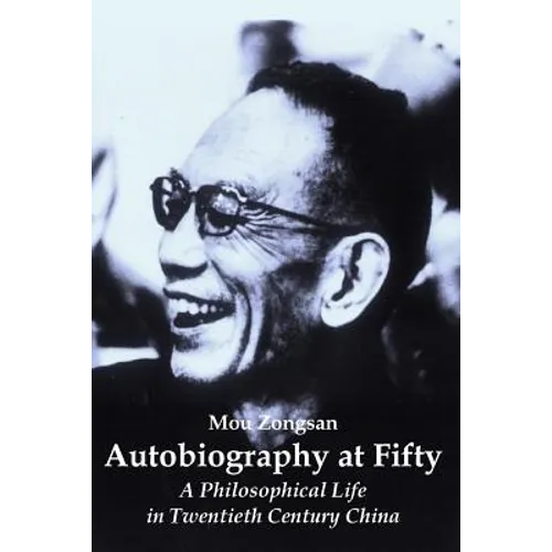 Autobiography at Fifty: A Philosophical Life in Twentieth Century China