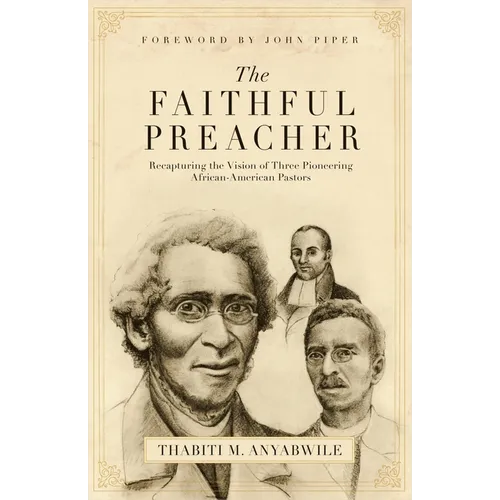 The Faithful Preacher: Recapturing the Vision of Three Pioneering African-American Pastors