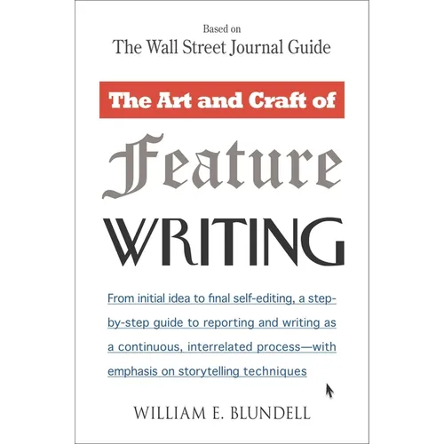 The Art and Craft of Feature Writing: Based on the Wall Street Journal Guide