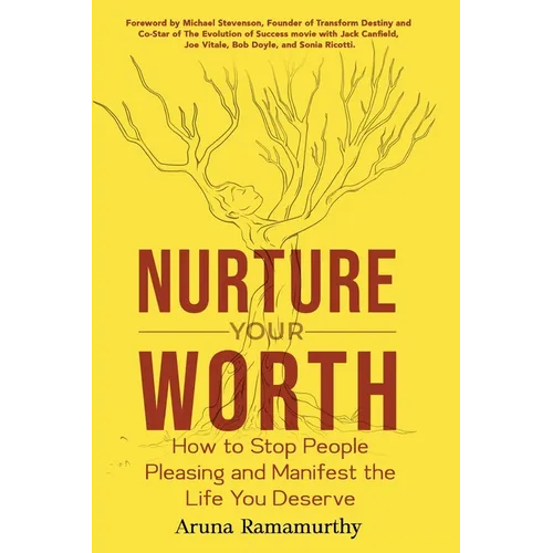 Nurture Your Worth: How to Stop People Pleasing and Manifest the Life You Deserve