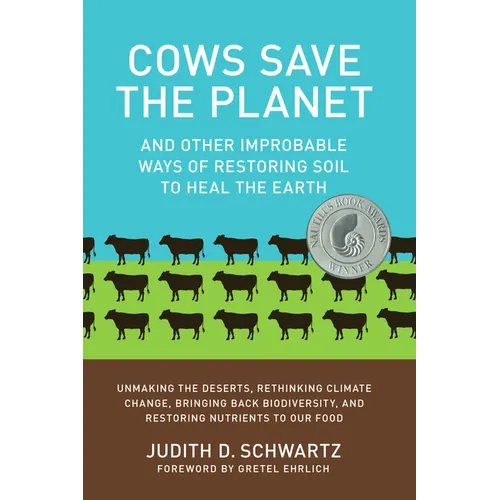 Cows Save the Planet: And Other Improbable Ways of Restoring Soil to Heal the Earth