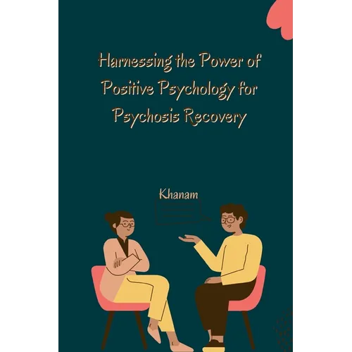 Harnessing the Power of Positive Psychology for Psychosis Recovery