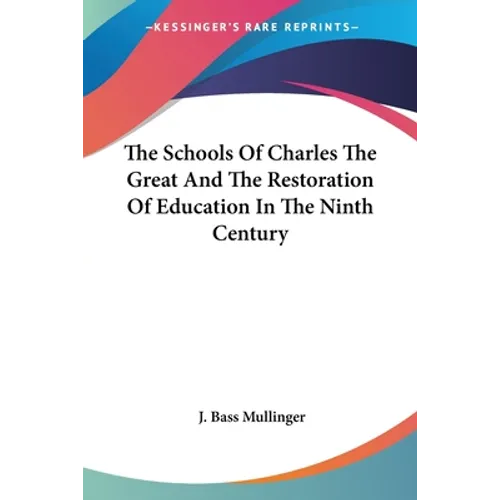The Schools Of Charles The Great And The Restoration Of Education In The Ninth Century