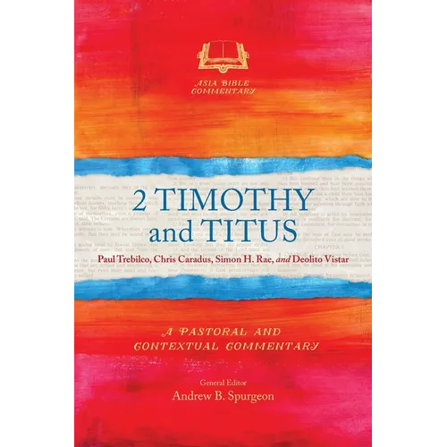 2 Timothy and Titus: A Pastoral and Contextual Commentary