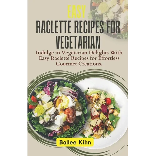Easy Raclette Recipes For Vegetarian: Indulge in Vegetarian Delights With Easy Raclette Recipes for Effortless Gourmet Creations.