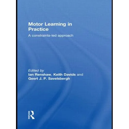 Motor Learning in Practice: A Constraints-Led Approach