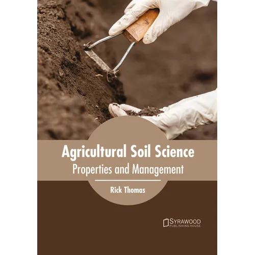 Agricultural Soil Science: Properties and Management