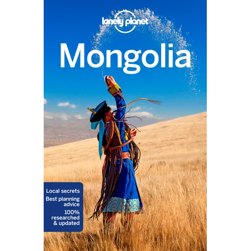 Lonely Planet Mongolia: Plan the Trip of a Lifetime Detailed Itineraries & Maps Insider Tips Covers Ulaanbaatar, Central, Northern and Western Mongoli
