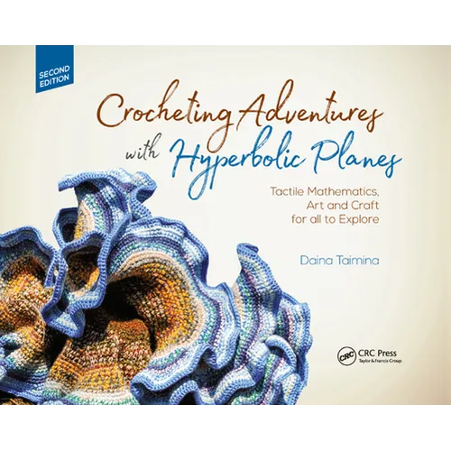 Crocheting Adventures with Hyperbolic Planes: Tactile Mathematics, Art and Craft for All to Explore, Second Edition