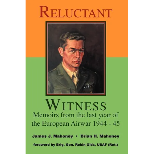 Reluctant Witness: Memoirs from the Last Year of the European Air War 1944-45