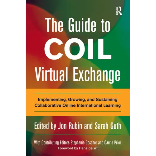 The Guide to COIL Virtual Exchange: Implementing, Growing, and Sustaining Collaborative Online International Learning