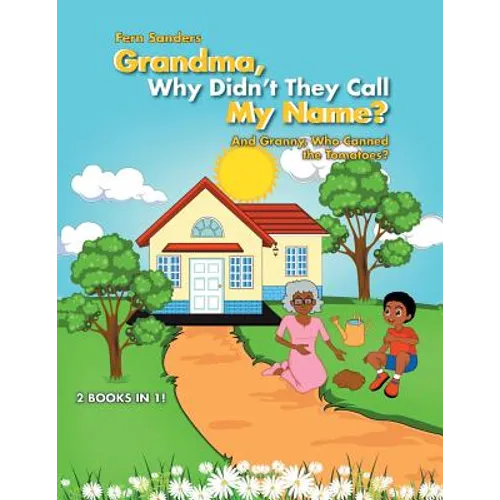 Grandma, Why Didn'T They Call My Name?: And Granny, Who Canned the Tomatoes?