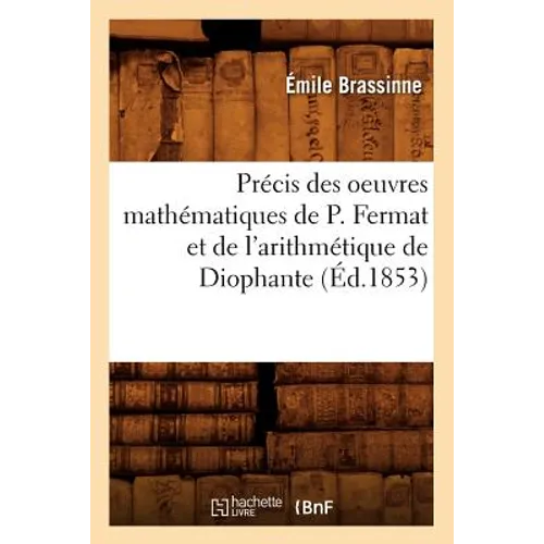 Précis Des Oeuvres Mathématiques de P. Fermat Et de l'Arithmétique de Diophante (Éd.1853)