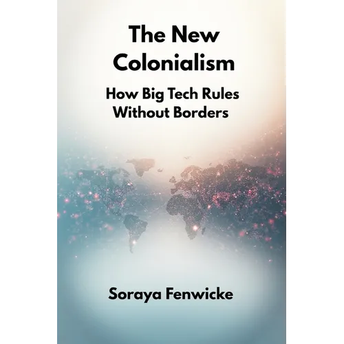 The New Colonialism: How Big Tech Rules Without Borders