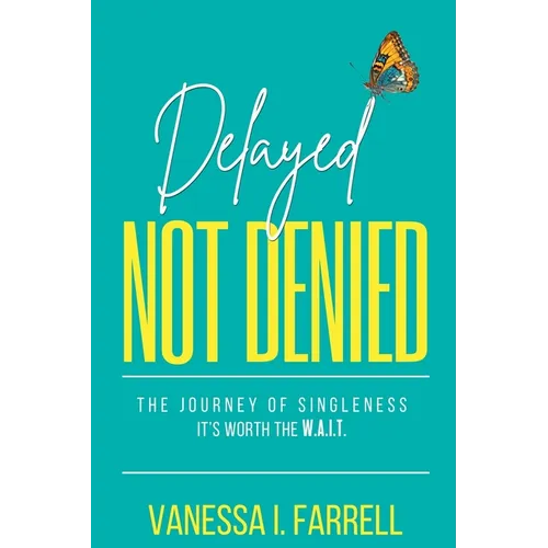 Delayed Not Denied: The Journey of Singleness - It's Worth the Wait