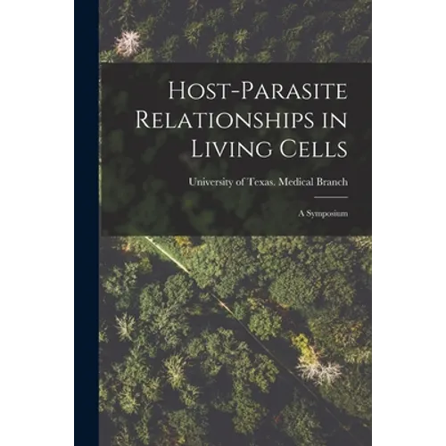 Host-parasite Relationships in Living Cells; a Symposium