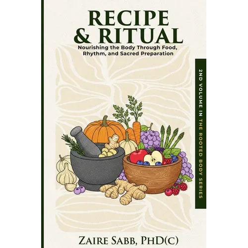 Recipe & Ritual: Nourishing the Body Through Food, Rhythm and Sacred Preparation