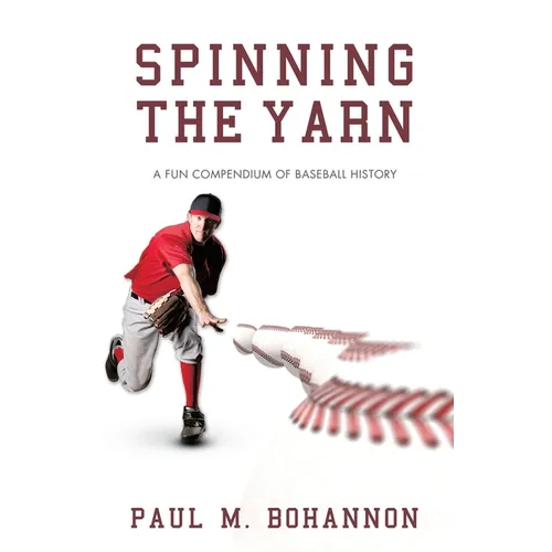 Spinning the Yarn: A Fun Compendium of Baseball History