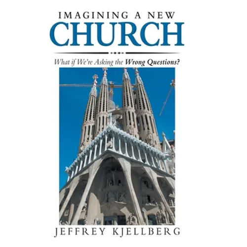 Imagining a New Church: What If We'Re Asking the Wrong Questions?