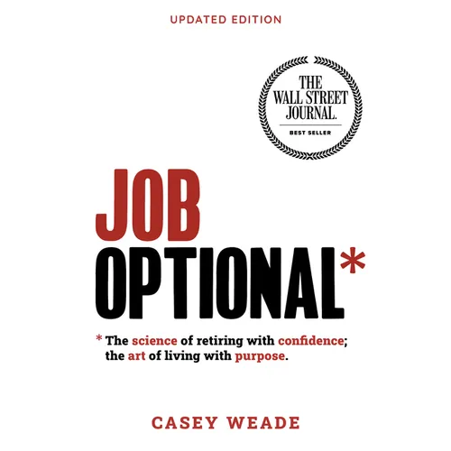 Job Optional*: The Science of Retiring with Confidence; The Art of Living with Purpose