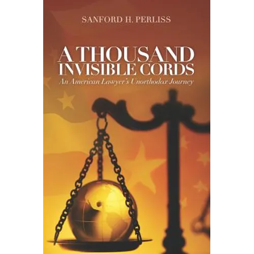 A Thousand Invisible Cords: An American Lawyer's Unorthodox Journey