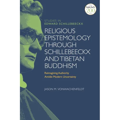Religious Epistemology through Schillebeeckx and Tibetan Buddhism: Reimagining Authority Amidst Modern Uncertainty