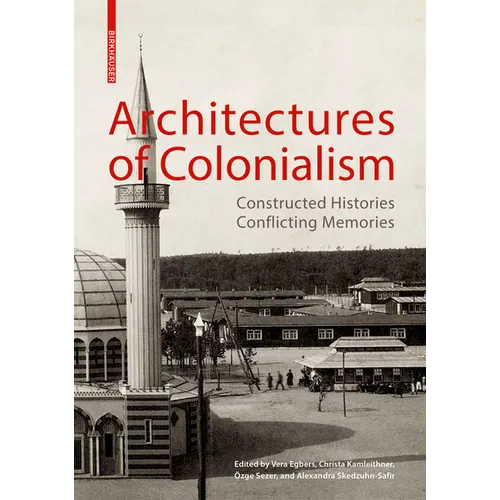 Architectures of Colonialism: Constructed Histories, Conflicting Memories