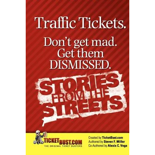 Traffic Tickets. Don't Get Mad. Get Them Dismissed. Stories From The Streets.
