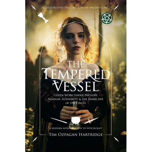 The Tempered Vessel: Coven Work Under Pressure - Shadow, Authority, & the Inner Life of the Circle