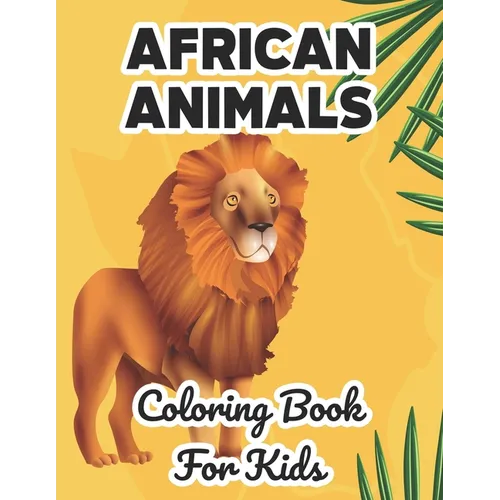 African Animals Coloring Book For Kids: Wildlife Illustrations And Designs To Color And Trace, Fun Coloring Pages For Children