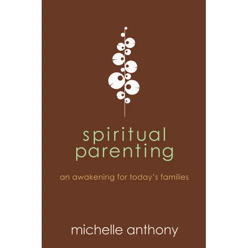 Spiritual Parenting: An Awakening for Today's Families
