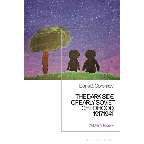 The Dark Side of Early Soviet Childhood, 1917-1941: Children's Tragedy