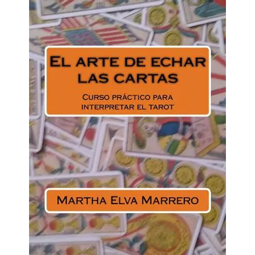 El arte de echar las cartas: Curso práctico para interpretar el tarot