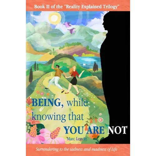 Being, While Knowing That You Are Not: Surrendering to the sadness and madness of life