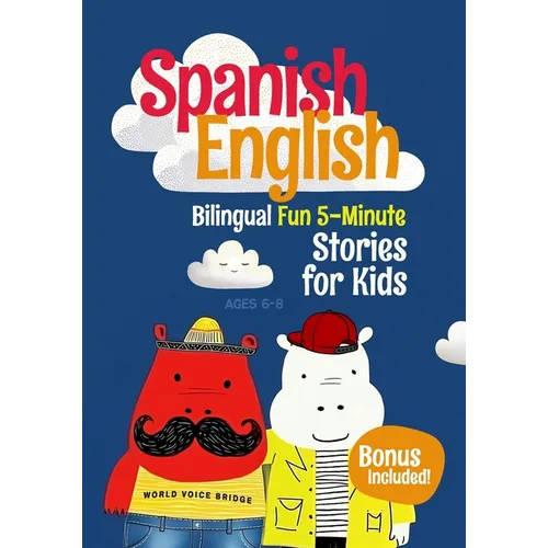 Spanish-English Bilingual Short Stories for Kids: 12 Fun 5-Minute Stories with Side-by-Side English and Spanish to Boost Vocabulary and Keep Kids Exci