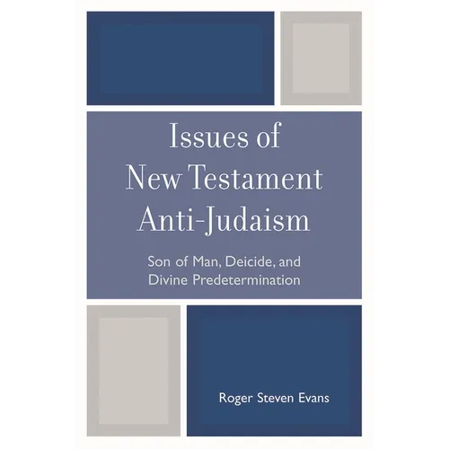 Issues of New Testament Anti-Judaism: Son of Man, Deicide, and Divine Predetermination