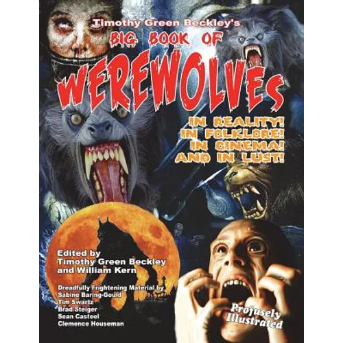 Timothy Green Beckley's Big Book of Werewolves: In Reality! In Folklore! In Cine