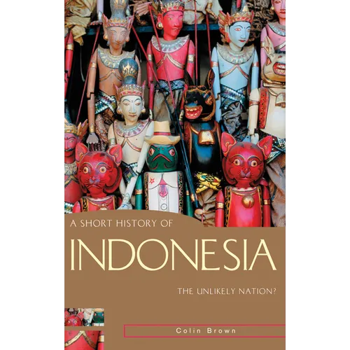 A Short History of Indonesia: The Unlikely Nation?