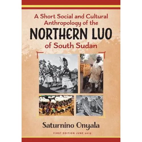 A Short Social and Cultural Anthropology of the Northern Luo of South Sudan