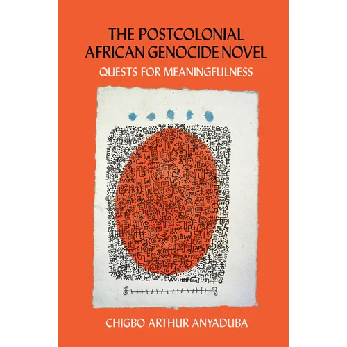 The Postcolonial African Genocide Novel: Quests for Meaningfulness
