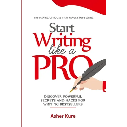 Start Writing Like a Pro: Discover Secrets and Hacks for Writing Bestsellers
