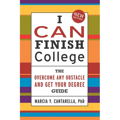 I Can Finish College: The "Overcome Any Obstacle and Get Your Degree" Guide