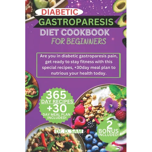 Diabetic Gastroparesis Diet Cookbook for Beginners: Are you in diabetic gastroparesis pain, get ready to stay fitness with this special recipes, +30da