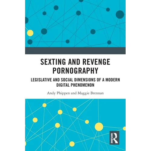 Sexting and Revenge Pornography: Legislative and Social Dimensions of a Modern Digital Phenomenon