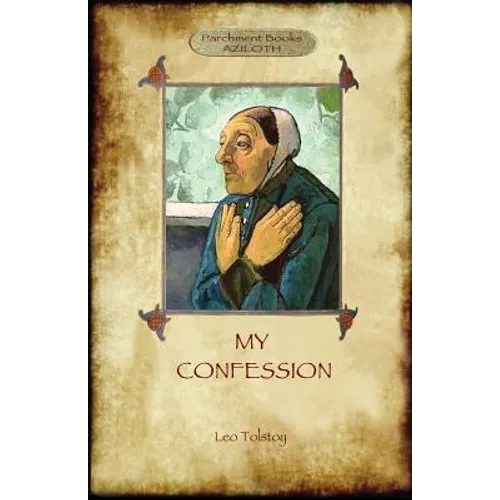 A Confession (Aziloth Books): Leo Tolstoy and the meaning of Life