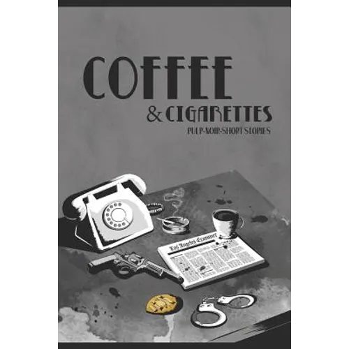 Coffee & Cigarettes: Pulp-Noir-Short Stories