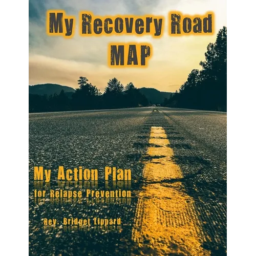 My Recovery Road MAP: My Action Plan for Relapse Prevention