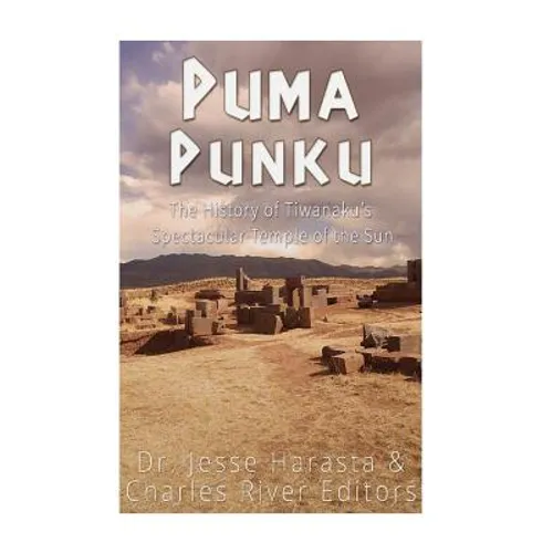 Puma Punku: The History of Tiwanaku's Spectacular Temple of the Sun