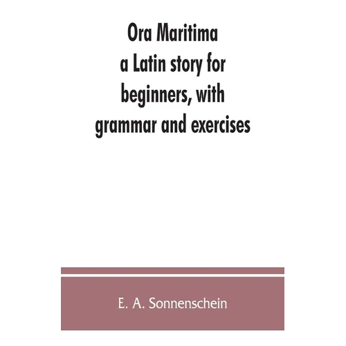 Ora maritima: a Latin story for beginners, with grammar and exercises