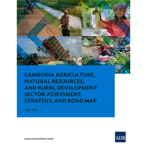 Cambodia Agriculture, Natural Resources, and Rural Development Sector Assessment, Strategy, and Road Map